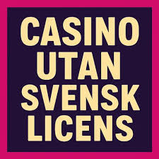 Casino Utan Licens En Komplett Guide för Spelare Casino Utan Licens En Komplett Guide för Spelare